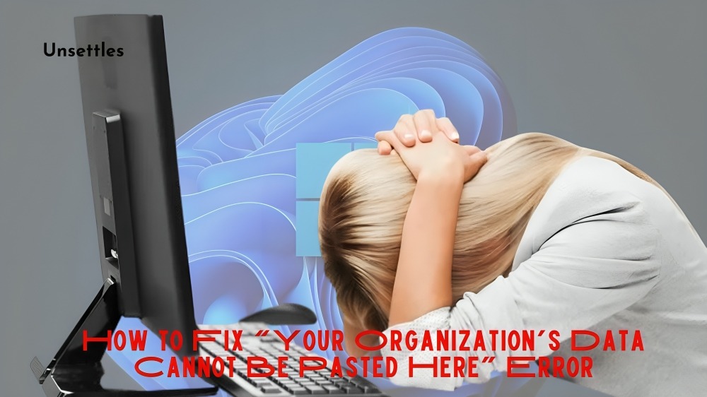 Fix Your Organization’s Data Cannot Be Pasted Here Error