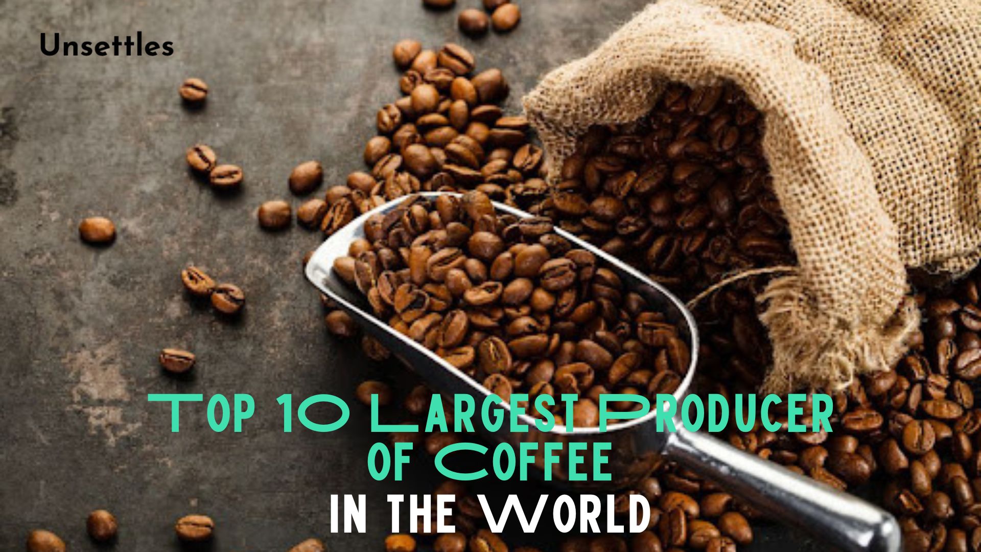 Top 10 Largest Producer of Coffee in the World