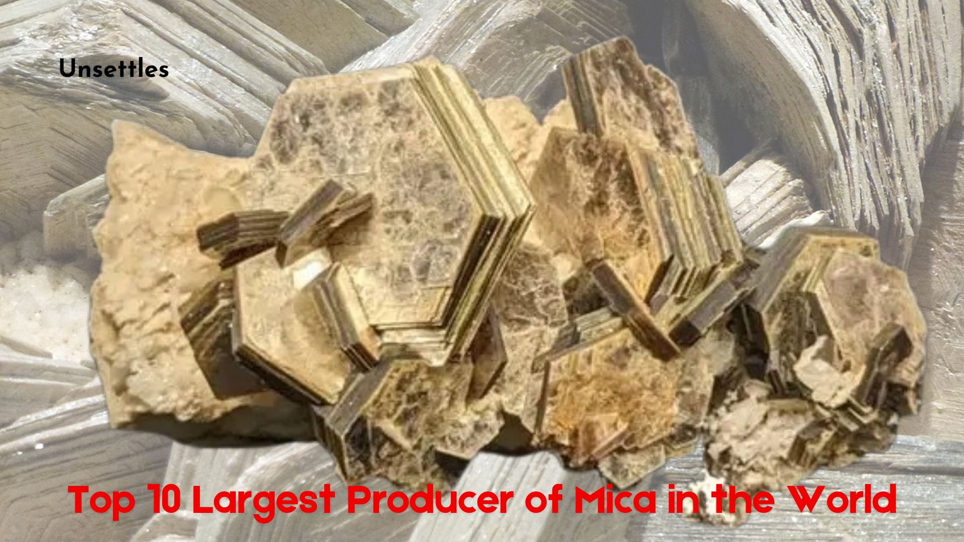 Top 10 Largest Producer of Mica in the World