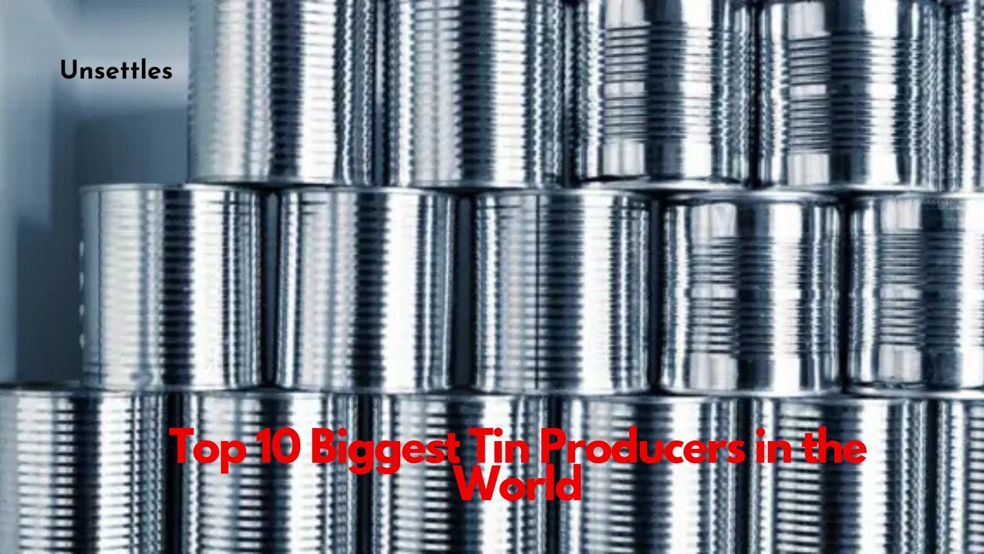 Top 10 Biggest Tin Producers in the World